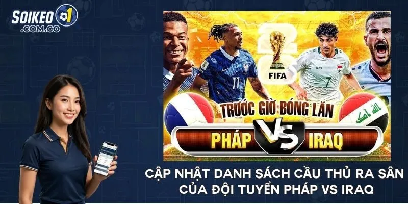 Cập nhật danh sách cầu thủ ra sân của đội tuyển Pháp vs Iraq