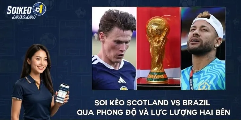 Soi kèo Scotland vs Brazil qua phong độ và lực lượng hai bên